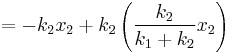  = -k_2 x_2 + k_2 \left( \frac{k_2}{k_1 + k_2} x_2 \right) \,