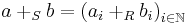 a +_S b = {(a_i +_R b_i)}_{i \in \mathbb{N}}