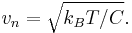 
v_{n} = \sqrt{ k_B T / C }.
