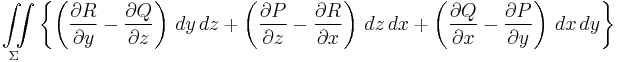 \iint\limits_{\Sigma}\left\{\left(\frac{\partial R}{\partial y}-\frac{\partial Q}{\partial z}\right)\,dy\,dz +\left(\frac{\partial P}{\partial z}-\frac{\partial R}{\partial x}\right)\,dz\,dx  +\left (\frac{\partial Q}{\partial x}-\frac{\partial P}{\partial y}\right)\,dx\,dy\right\} 