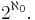 2^{\aleph_0}.