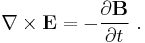 \nabla \times \mathbf{E} = -\frac{\partial \mathbf{B}}{\partial t} \ .