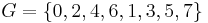 G=\left\{0,2,4,6,1,3,5,7\right\}