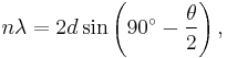 n\lambda=2d\sin \left(90^{\circ} -\frac{\theta}{2} \right),