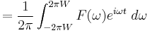 = {1 \over 2\pi} \int_{-2\pi W}^{2\pi W} F(\omega) e^{i\omega t}\;d\omega \ 