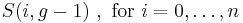 
   \displaystyle 
   S(i,g-1) \ , \ {\rm for} \ i = 0, \dots , n
