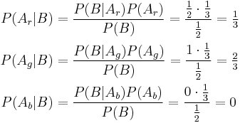 
\begin{align}
P(A_r|B) & = \frac{P(B | A_r) P(A_r)}{P(B)} = \frac{\frac 1 2 \cdot \frac 13}{\frac 12} = \tfrac 13
\\
P(A_g|B) & = \frac{P(B | A_g) P(A_g)}{P(B)} = \frac{1 \cdot \frac 13}{\frac 12} = \tfrac 23
\\
P(A_b|B) & = \frac{P(B | A_b) P(A_b)}{P(B)} = \frac{0 \cdot \frac 13}{\frac 12} = 0
\end{align}
