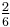 \tfrac{2}{6}