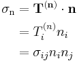 \begin{align}
\sigma_\mathrm{n} &= \mathbf{T}^{(\mathbf{n})}\cdot \mathbf{n} \\
&=T^{(n)}_in_i \\
&=\sigma_{ij}n_in_j
\end{align}
\,\!