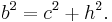 b^2 = c^2 + h^2. \, 