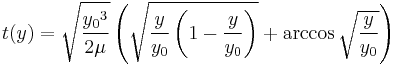 t(y)= \sqrt{ \frac{ {y_0}^3 }{2\mu} } \left(\sqrt{\frac{y}{y_0}\left(1-\frac{y}{y_0}\right)} + \arccos{\sqrt{\frac{y}{y_0}}}
 \right)