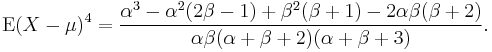  \operatorname{E}(X-\mu)^4 =\frac{\alpha^3-\alpha^2(2\beta-1)+\beta^2(\beta+1)-2\alpha\beta(\beta+2)}
{\alpha \beta (\alpha+\beta+2) (\alpha+\beta+3)}.