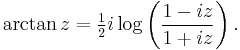 
\arctan z = \tfrac12i \log\left(\frac{1-iz}{1+iz}\right).
