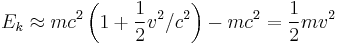 E_k \approx m c^2 \left(1 + \frac{1}{2} v^2/c^2\right) - m c^2 = \frac{1}{2} m v^2 