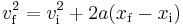 v_{\mathrm{f}}^2 = v_{\mathrm{i}}^2 + 2 a (x_{\mathrm{f}} - x_{\mathrm{i}})