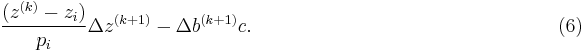 \frac {(z^{(k)}-z_i)} {p_i} \Delta z^{(k+1)} - \Delta b^{(k+1)} c. \qquad \qquad \qquad \qquad \qquad \qquad \qquad \;\;\;\;\;\;(6)