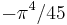 -\pi^{4}/45