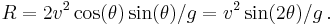 R= 2 v^2 \cos(\theta) \sin(\theta) / g = v^2 \sin(2\theta) / g\,.