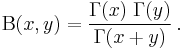 
\Beta(x,y)=\frac{\Gamma(x) \; \Gamma(y)}{\Gamma(x+y)}\,.
