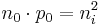 n_0 \cdot p_0 = n_i^2\ 