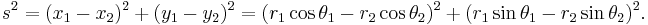 s^2 = (x_1 - x_2)^2 + (y_1-y_2)^2 = (r_1 \cos \theta_1 -r_2 \cos \theta_2 )^2 + (r_1 \sin \theta_1 -r_2 \sin \theta_2)^2.\, 