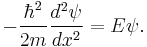  - \frac {\hbar ^2}{2m} \frac {d ^2 \psi}{dx^2} = E \psi.