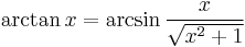 \arctan x = \arcsin \frac{x}{\sqrt{x^2+1}} 