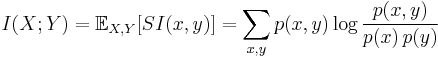 I(X;Y) = \mathbb{E}_{X,Y} [SI(x,y)] = \sum_{x,y} p(x,y) \log \frac{p(x,y)}{p(x)\, p(y)}