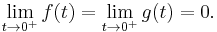 \lim_{t \to 0^+} f(t) = \lim_{t \to 0^+} g(t) = 0.