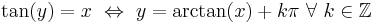 \tan(y) = x \ \Leftrightarrow\  y = \arctan(x) + k\pi \text{  } \forall \text{ } k \in \mathbb{Z}