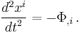 \frac{d^2 x^i}{{d t}^2} = - \Phi_{,i} \,.