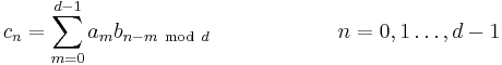 c_n = \sum_{m=0}^{d-1}a_m b_{n-m\ \mathrm{mod}\ d} \qquad\qquad\qquad n=0,1\dots,d-1