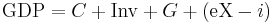 \mathrm{GDP} = C + \mathrm{Inv} + G + \left ( \mathrm{eX} - i \right )