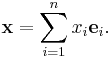 \mathbf{x} = \sum_{i=1}^n x_i \mathbf{e}_i.