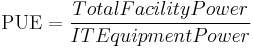  \mathrm{PUE}  =  {{Total  Facility  Power} \over {IT  Equipment  Power}} 