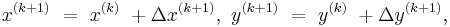 \ x^{(k+1)}\ =\ x^{(k)}\ +\Delta x^{(k+1)},  \ y^{(k+1)}\ =\ y^{(k)}\ +\Delta y^{(k+1)},