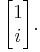 \begin{bmatrix}1\\i\end{bmatrix}.