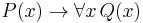 P(x) \rightarrow \forall x\, Q(x)