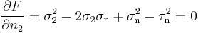 \frac{\partial F}{\partial n_2}= \sigma_2^2-2\sigma_2\sigma_\mathrm{n}+\sigma_\mathrm{n}^2-\tau_\mathrm{n}^2 = 0 \,\!