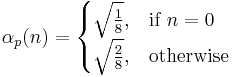 
\alpha_p(n) = 
\begin{cases} 
 \sqrt{ \frac{1}{8} }, & \mbox{if }n=0 \\
 \sqrt{ \frac{2}{8} }, & \mbox{otherwise}
\end{cases}
