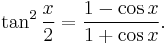 \tan^2\frac{x}{2}=\frac{1-\cos x}{1+\cos x}.