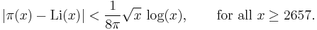 |\pi(x) - \operatorname{Li}(x)| < \frac{1}{8\pi} \sqrt{x} \, \log(x), \qquad \text{for all } x \ge 2657. 