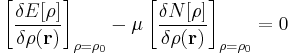 \left[\frac{\delta E[\rho]}{\delta\rho(\mathbf{r})}\right]_{\rho=\rho_{0}} - \mu \left[\frac{\delta N[\rho]}{\delta\rho(\mathbf{r})}\right]_{\rho=\rho_{0}}=0