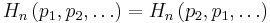 
H_n\left(p_1, p_2, \ldots \right) = H_n\left(p_2, p_1, \ldots \right)
