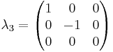 \lambda_3 = \begin{pmatrix} 1 & 0 & 0 \\ 0 & -1 & 0 \\ 0 & 0 & 0 \end{pmatrix}