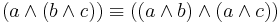 (a \land (b \land c)) \equiv ((a \land b) \land (a \land c))