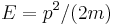 E=p^2/(2m)