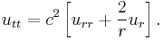 u_{tt} = c^2 \left[u_{rr} + \frac{2}{r} u_r \right]. \,