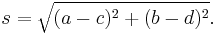 s = \sqrt{(a-c)^2 + (b-d)^2}.\ 