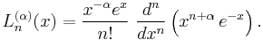 L_n^{(\alpha)}(x) = \frac{x^{-\alpha}e^x}{n!} \  \frac{d^n}{dx^n}\left(x^{n+\alpha}\,e^{-x}\right).